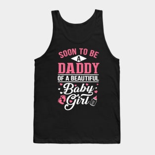 Soon To Be A Daddy Of A Beautiful Baby Girl New Dad Tank Top